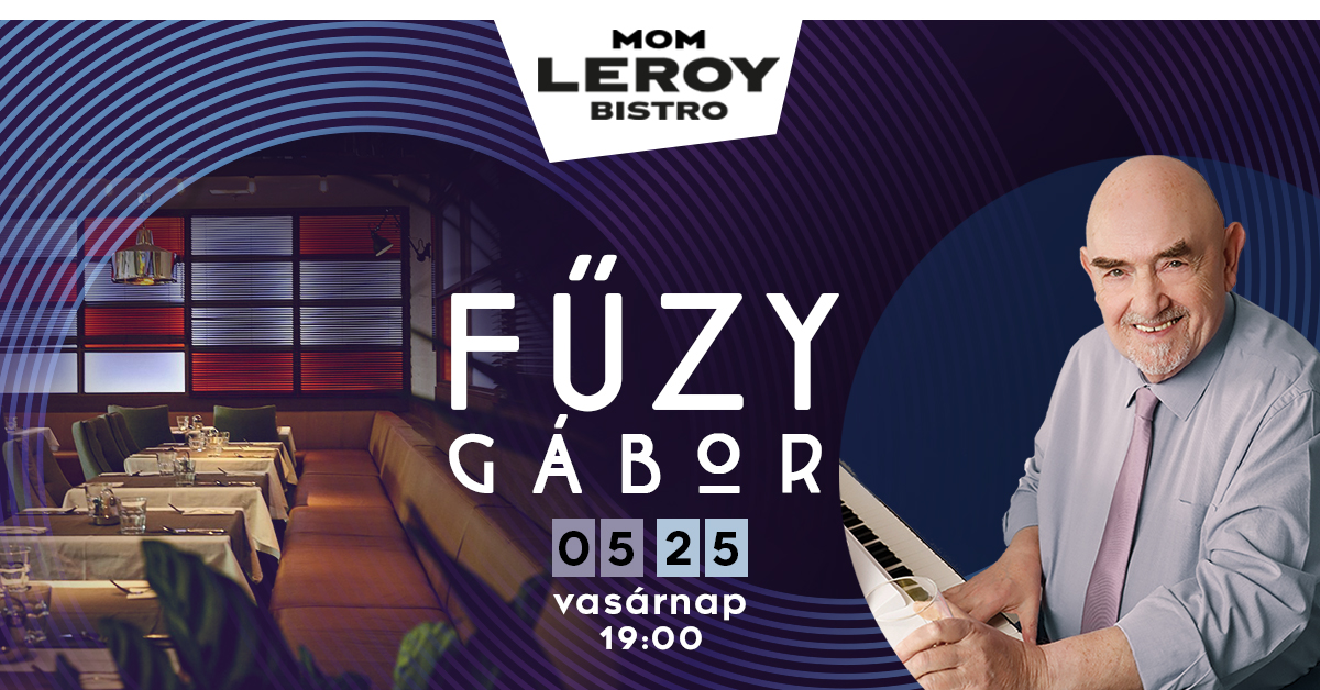 Fűzy Gábor zongorajátékával a MOM Leroy Bistro-ban! Nosztalgikus dallamok, kiváló vacsora és felejthetetlen hangulat vár rád.