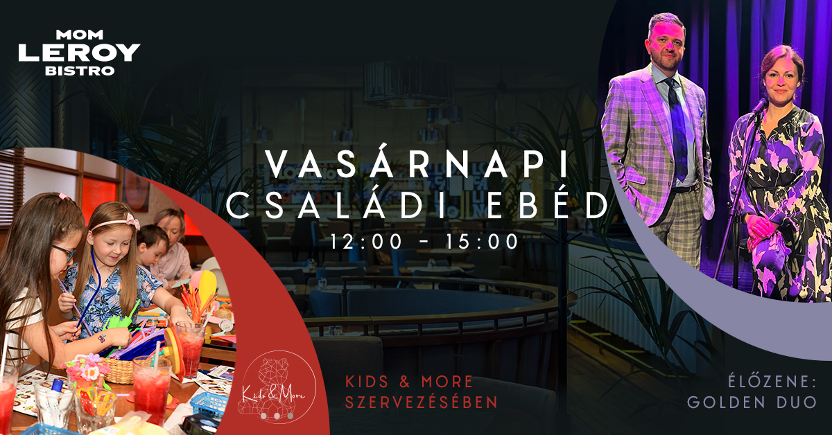 Felejthetetlen Vasárnapi Családi Ebédek a Mom Leroy Bistroban, ahol élőzenével és Kids and More animátorokkal készülünk.